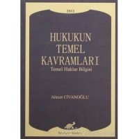 Hukukun Temel Kavramları Temel Haklar Bilgisi-Ahmet Civanoğlu