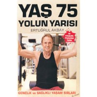 Yaş 75, Yolun Yarısı Gençlik ve Sağlıklı Yaşam Sırları-H. Ertuğrul Akbay