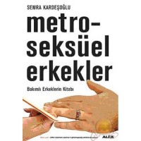 Metro-seksüel Erkekler Bakımlı Erkeklerin Kitabı-Semra Kardeşoğlu
