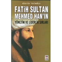 Fatih Sultan Mehmed Han'ın Yönetim ve Liderlik Sırları-Hüseyin Tekinoğlu